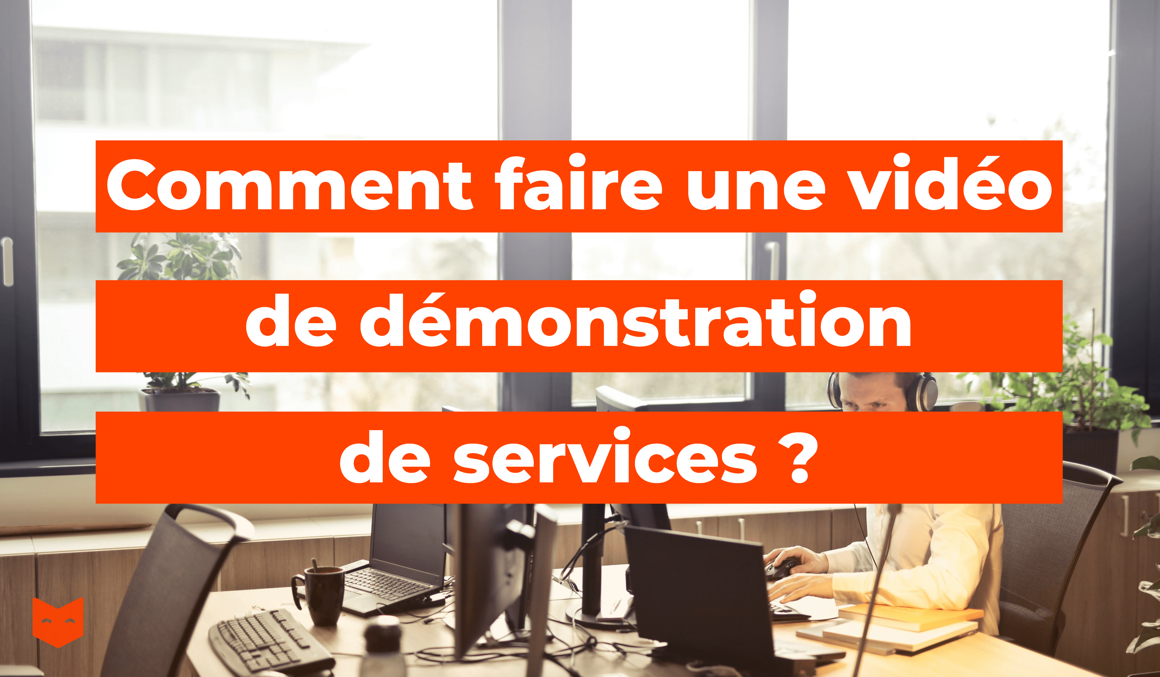Comment faire une vidéo de démonstration de services